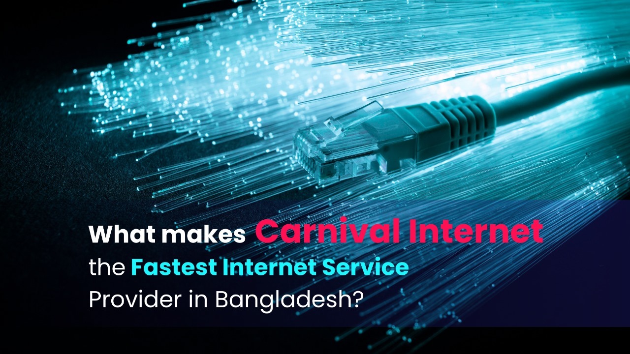 Best ISP in Bangladesh- Carnival Internet