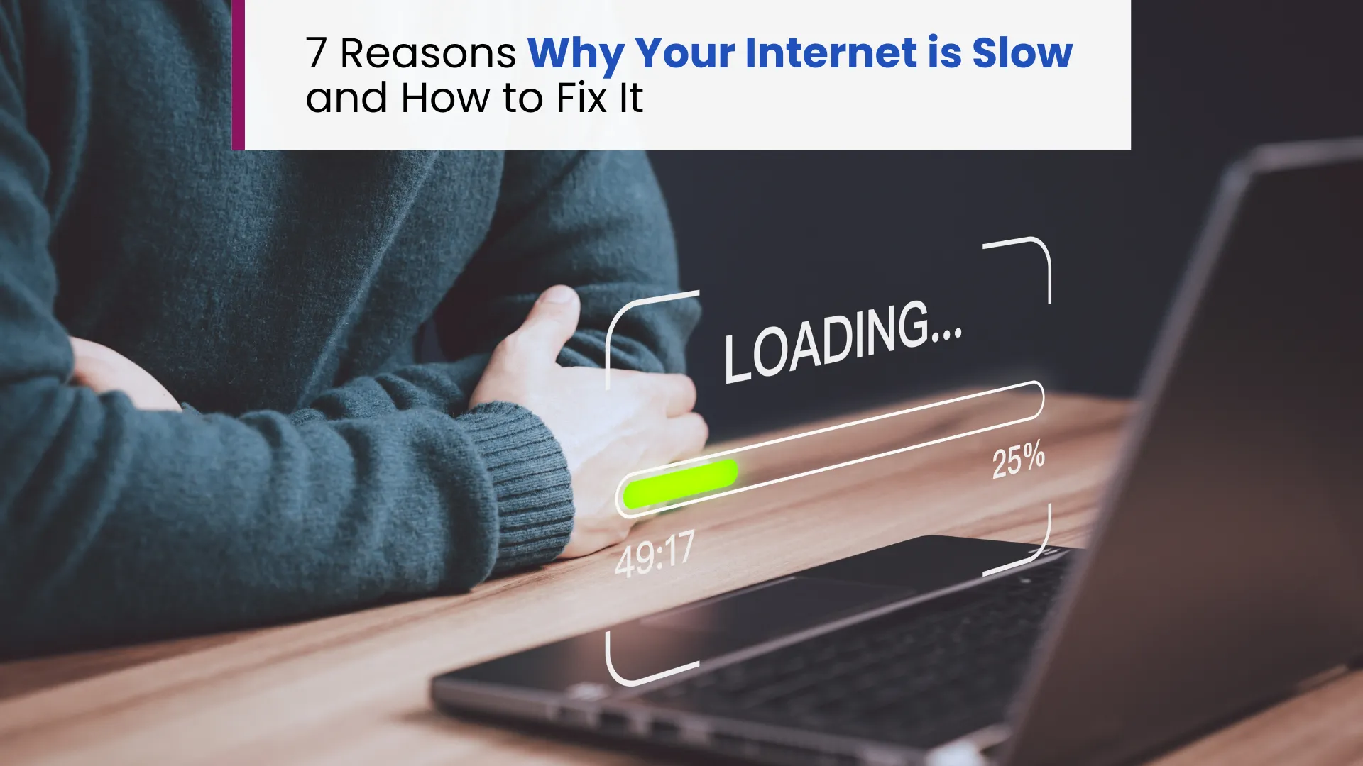 7 Reasons Why Your Internet is Slow and How to Fix It