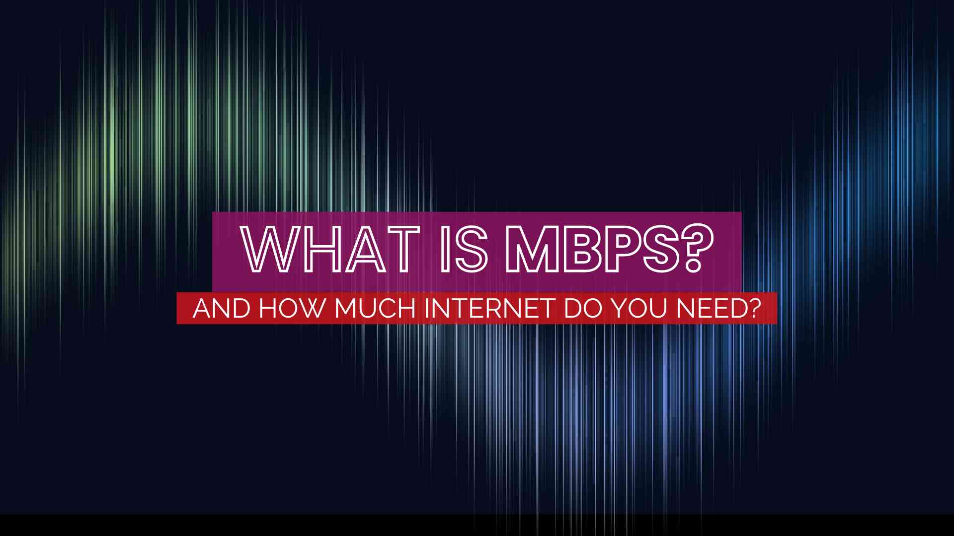 what-is-mbps-how-much-mbps-do-you-need